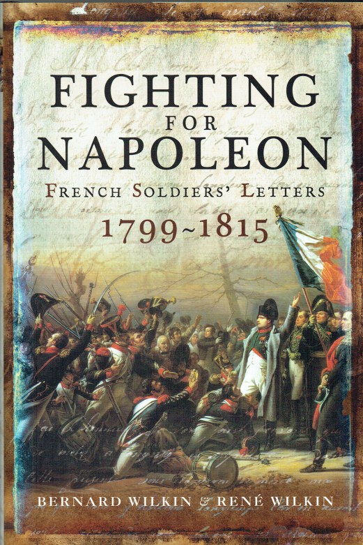 Image for FIGHTING FOR NAPOLEON : FRENCH SOLDIERS' LETTERS, 1799-1815