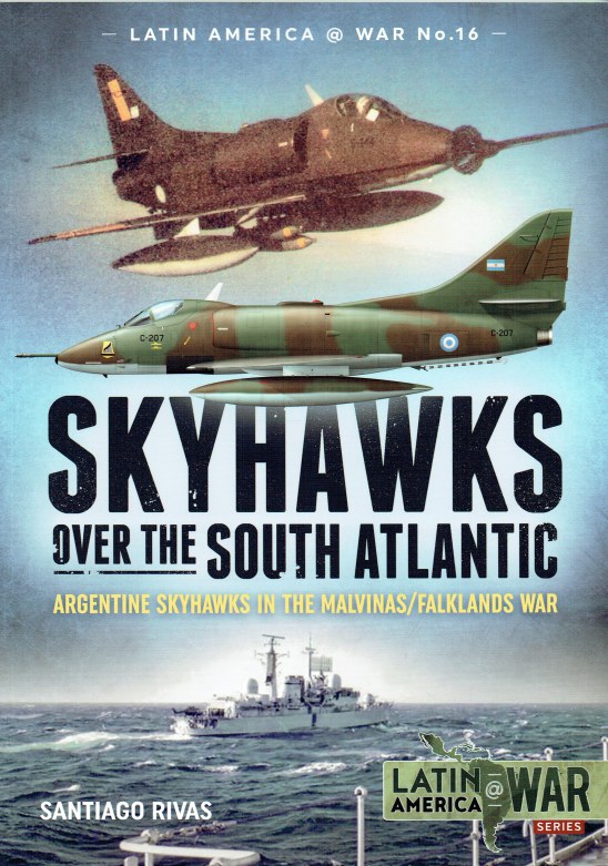 Image for SKYHAWKS OVER THE SOUTH ATLANTIC : ARGENTINE SKYHAWKS IN THE MALVINAS / FALKLANDS WAR