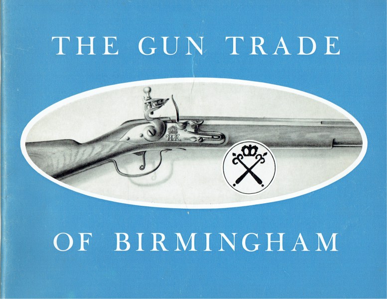 THE GUN TRADE OF BIRMINGHAM A SHORT HISTORICAL NOTE OF SOME OF THE