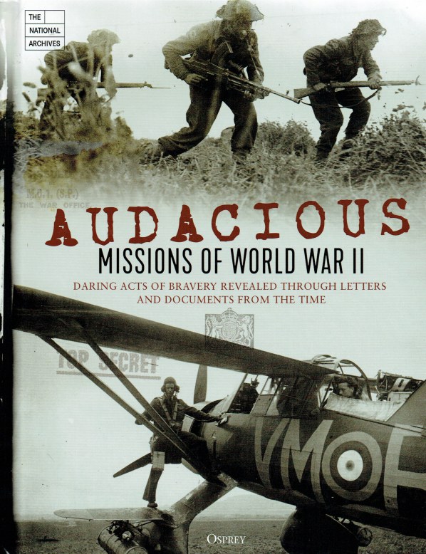 Image for AUDACIOUS MISSIONS OF WORLD WAR II : DARING ACTS OF BRAVERY REVEALED THROUGH LETTERS AND DOCUMENTS FROM THE TIME