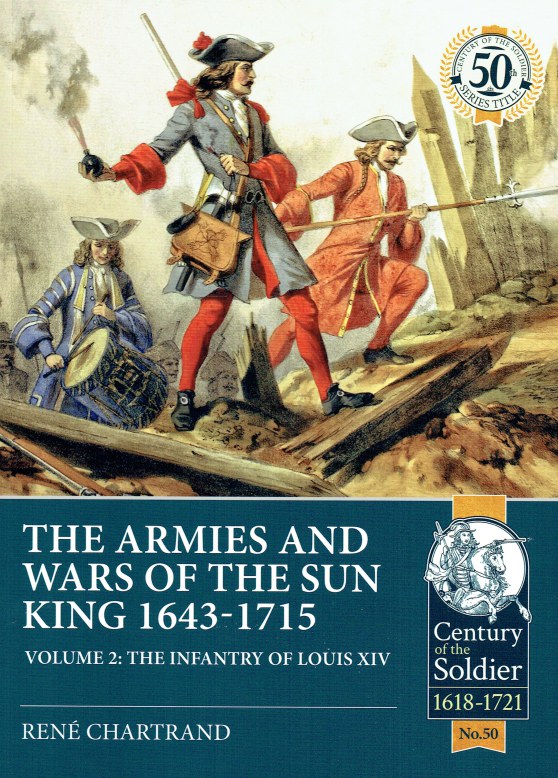 Image for THE ARMIES AND WARS OF THE SUN KING 1643-1715 : VOLUME 2: THE INFANTRY OF LOUIS XIV