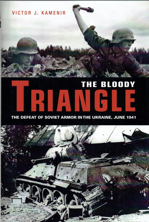Image for THE BLOODY TRIANGLE : THE DEFEAT OF SOVIET ARMOR IN THE UKRAINE, JUNE 1941