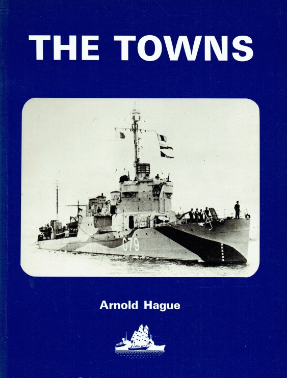 Image for THE TOWNS : A HISTORY OF THE FIFTY DESTROYERS TRANSFERRED FROM THE UNITED STATES TO GREAT BRITAIN IN 1940