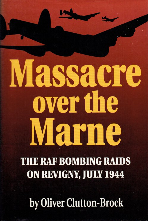 Image for MASSACRE OVER THE MARNE : THE RAF BOMBING RAIDS ON REVIGNY, JULY 1944