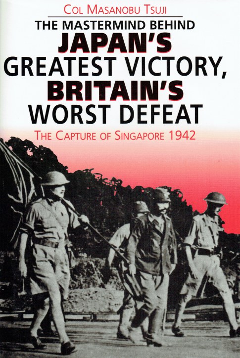 Image for JAPAN'S GREATEST VICTORY, BRITAIN'S WORST DEFEAT : THE CAPTURE OF SINGAPORE 1942