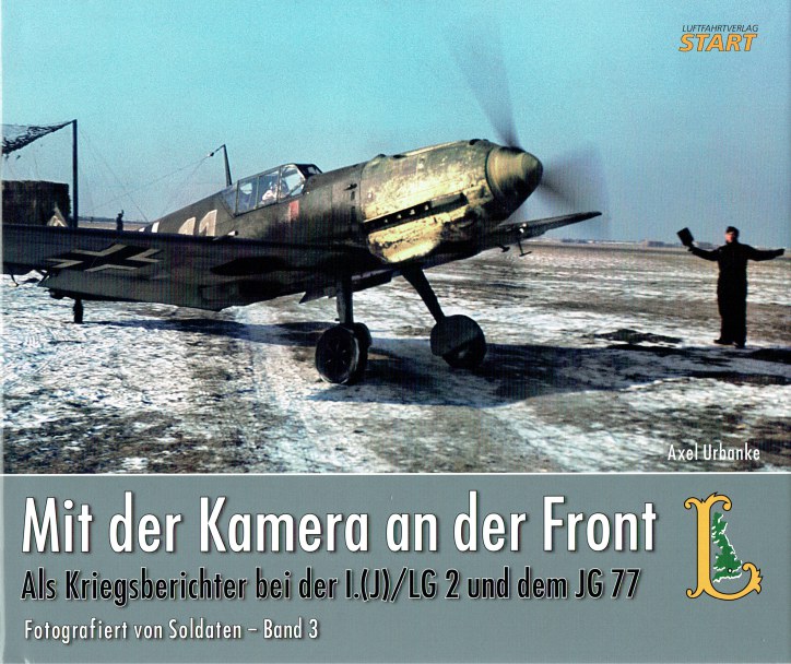 Image for MIT DER KAMERA AN DER FRONT : ALS KRIEGSBERICHTER BEI DER I. (J) /LG 2 UND DEM JG 77