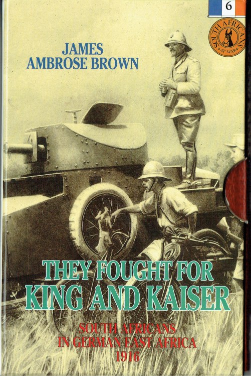 Image for THEY FOUGHT FOR KING AND KAISER : SOUTH AFRICANS IN GERMAN EAST AFRICA 1916 (LIMITED SIGNED & NUMBERED EDITION)