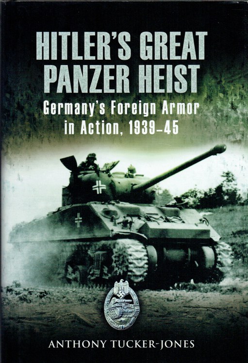 Image for HITLER'S GREAT PANZER HEIST : GERMANY'S FOREIGN ARMOR IN ACTION 1939-45