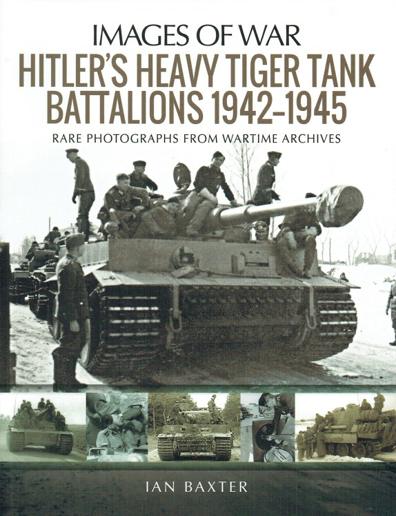 Image for IMAGES OF WAR: HITLER'S HEAVY TIGER TANK BATTALIONS 1942-1945