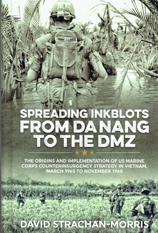 Image for SPREADING INKBLOTS FROM DA NANG TO THE DMZ : THE ORIGINS AND IMPLEMENTATION OF US MARINE CORPS COUNTERINSURGENCY STRATEGY IN VIETNAM, MARCH 1965 TO NOVEMBER 1968