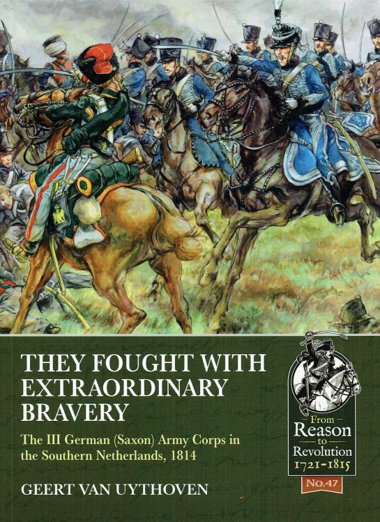 Image for THEY FOUGHT WITH EXTRAORDINARY BRAVERY : THE III GERMAN (SAXON) ARMY CORPS IN THE SOUTHERN NETHERLANDS, 181