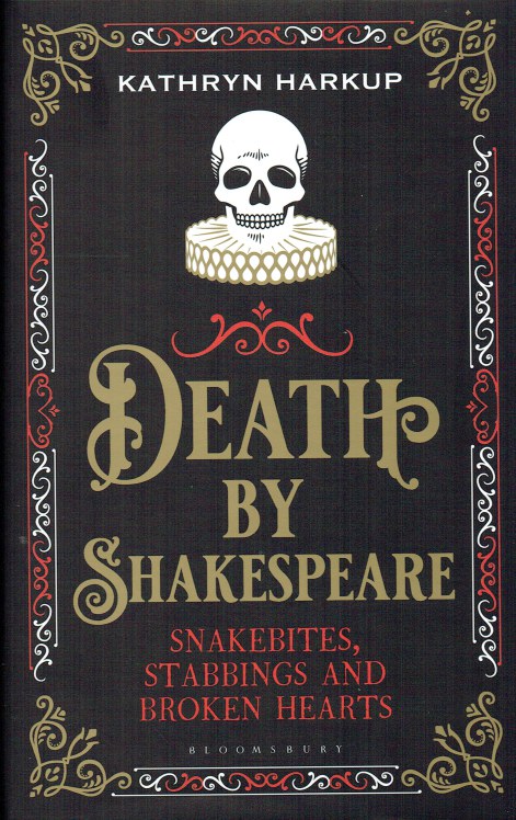 Image for DEATH BY SHAKESPEARE : SNAKEBITES, STABBINGS AND BROKEN HEARTS