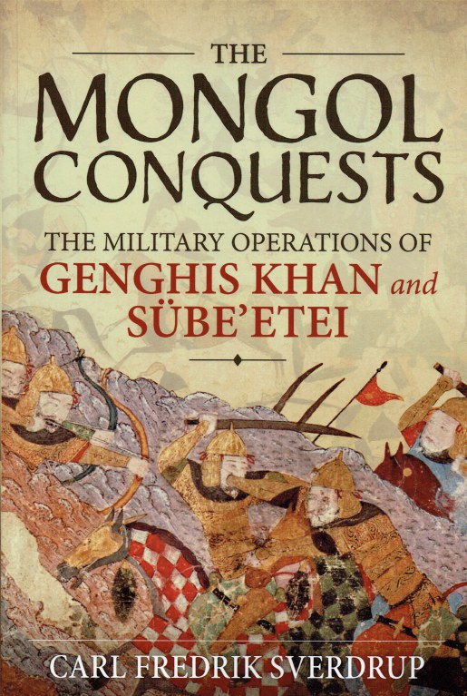 Image for THE MONGOL CONQUESTS : THE MILITARY OPERATIONS OF GENGHIS KHAN AND SUBE'ETEI