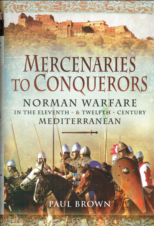 Image for MERCENARIES TO CONQUERORS : NORMAN WARFARE IN THE ELEVENTH AND TWELFTH CENTURY MEDITERRANEAN
