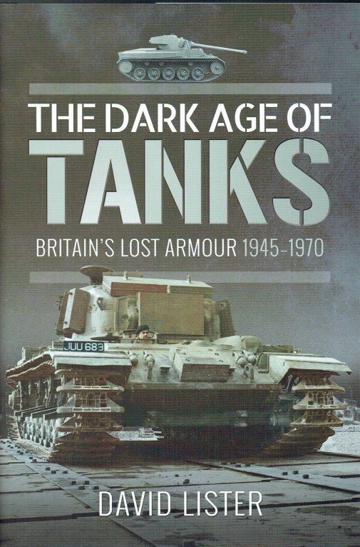 Image for THE DARK AGE OF TANKS : BRITAIN'S LOST ARMOUR 1945-1970