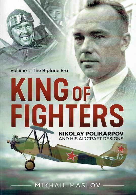 Image for KING OF THE FIGHTERS : NIKOLAY POLIKARPOV AND HIS AIRCRAFT DESIGNS VOLUME 1: THE BIPLANE ERA