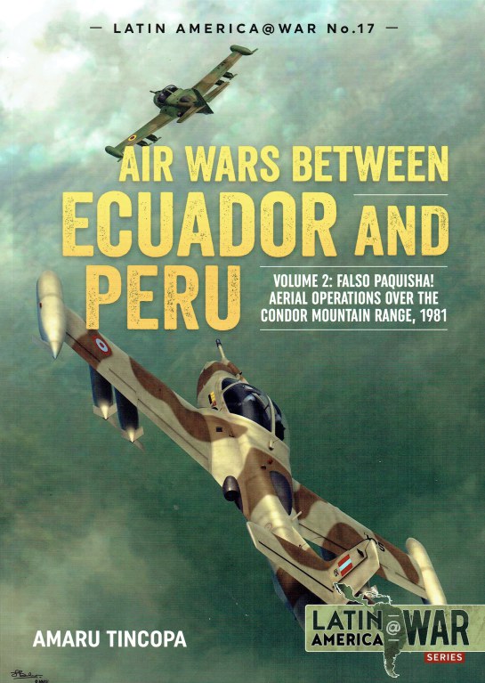 Image for AIR WARS BETWEEN ECUADOR AND PERU : VOLUME 2: FALSO PAQUISHA! AERIAL OPERATIONS OVER THE CONDOR MOUNTAIN RANGE, 1981