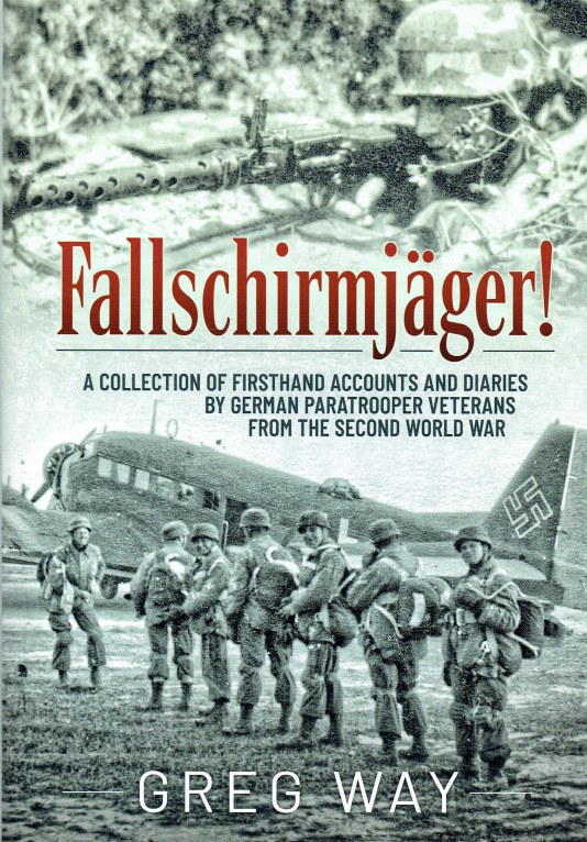 Image for FALLSCHIRMJAGER! : A COLLECTION OF FIRSTHAND ACCOUNTS AND DIARIES BY GERMAN PARATROOPER VETERANS FROM THE SECOND WORLD WAR