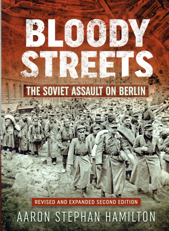 Image for BLOODY STREETS : THE SOVIET ASSAULT ON BERLIN (REVISED AND EXPANDED SECOND EDITION)