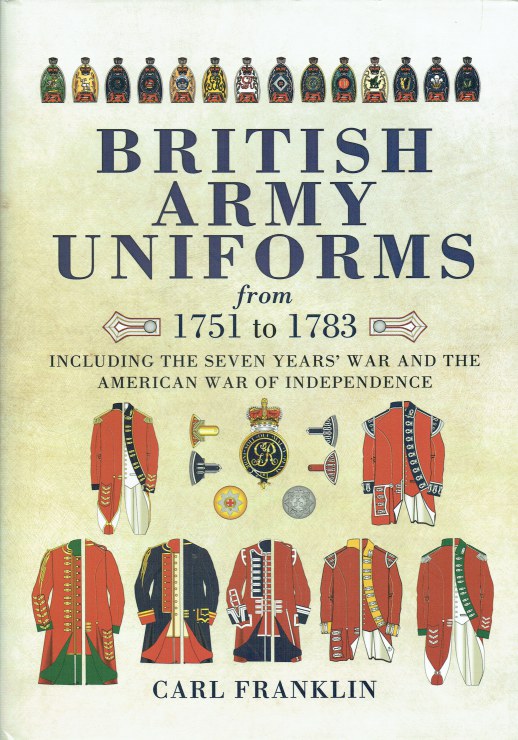 Image for BRITISH ARMY UNIFORMS FROM 1751 TO 1783 INCLUDING THE SEVEN YEARS' WAR AND THE AMERICAN WAR OF INDEPENDENCE