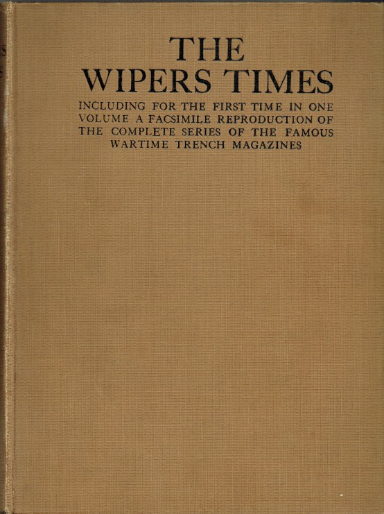 Image for THE WIPERS TIMES INCLUDING FOR THE FIRST TIME IN ONE VOLUME A FACSIMILE REPRODUCTION OF THE COMPLETE SERIES OF THE FAMOUS WARTIME TRENCH MAGAZINES