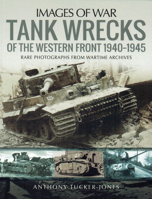 Image for IMAGES OF WAR: TANK WRECKS OF THE WESTERN FRONT 1940-1945