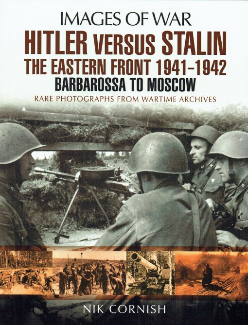 Image for IMAGES OF WAR: HITLER VERSUS STALIN: THE EASTERN FRONT 1941-1942: BARBAROSSA TO MOSCOW