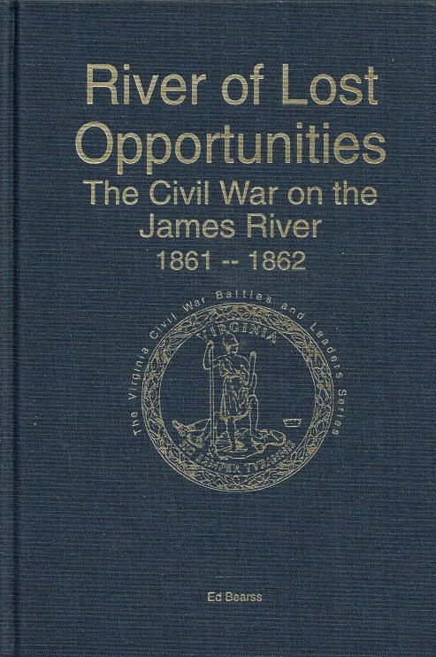 Image for RIVER OF LOST OPPORTUNITIES : THE CIVIL WAR ON THE JAMES RIVER 1861-1862 (SIGNED COPY)