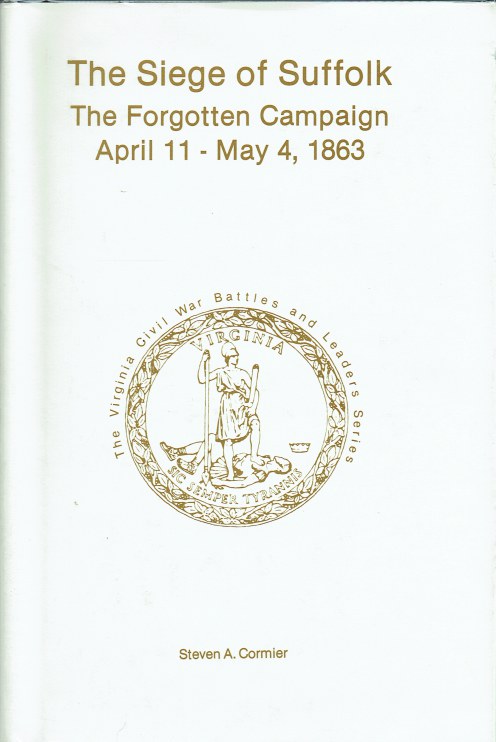 Image for THE SIEGE OF SUFFOLK : THE FORGOTTEN CAMPAIGN, APRIL 11 - MAY 4, 1863 (SIGNED & NUMBERED COPY)