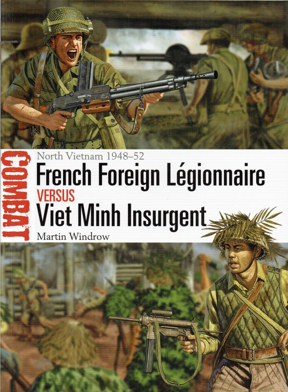 Image for FRENCH FOREIGN LEGIONNAIRE VERSUS VIET MINH INSURGENT : NORTH VIETNAM 1948-52