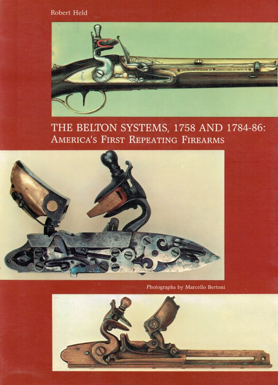 THE BELTON SYSTEMS 1758 AND 178486 AMERICA'S FIRST REPEATING FIREARMS