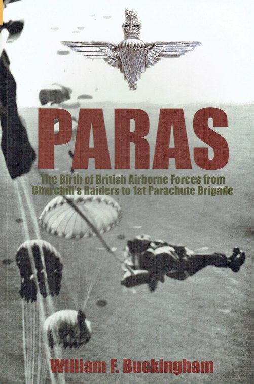 Image for PARAS : THE BIRTH OF BRITISH AIRBORNE FORCES FROM CHURCHILL'S RAIDERS TO 1ST PARACHUTE BRIGADE