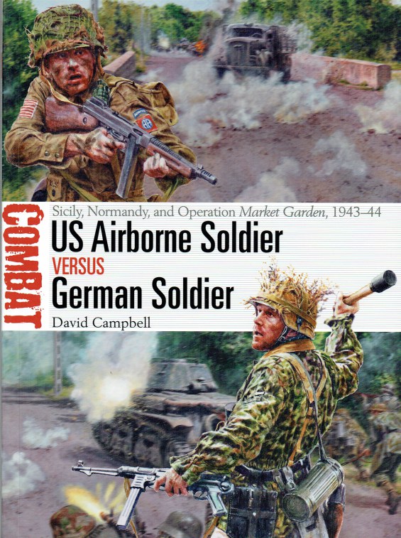 Image for US AIRBORNE SOLDIER VERSUS GERMAN SOLDIER : SICILY, NORMANDY, AND OPERATION MARKET GARDEN, 1943-44