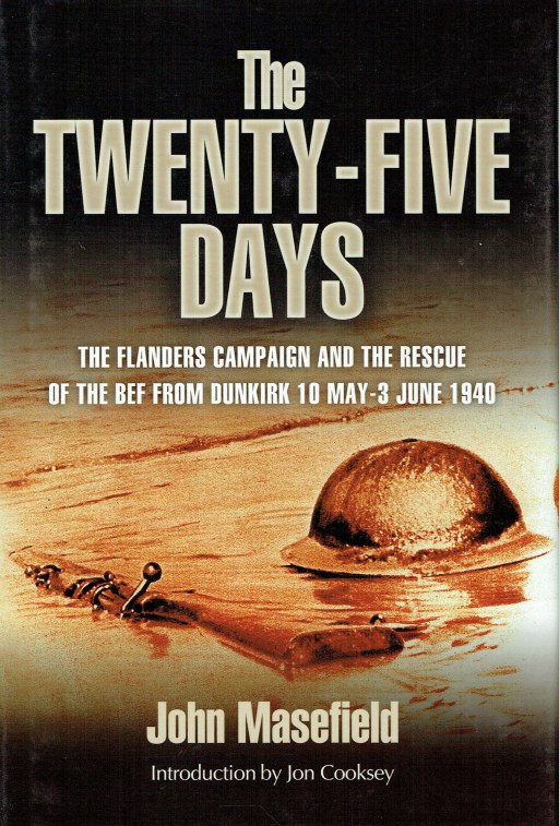 Image for THE TWENTY-FIVE DAYS : THE FLANDERS CAMPAIGN AND THE RESCUE OF THE BEF FROM DUNKIRK 10 MAY - 3 JUNE 1940