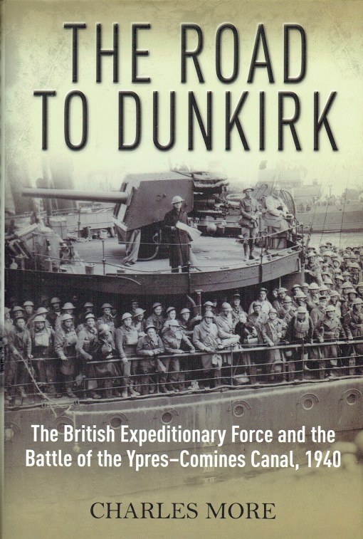 Image for THE ROAD TO DUNKIRK : THE BRITISH EXPEDITIONARY FORCE AND THE BATTLE OF THE YPRES-COMINES CANAL, 1940