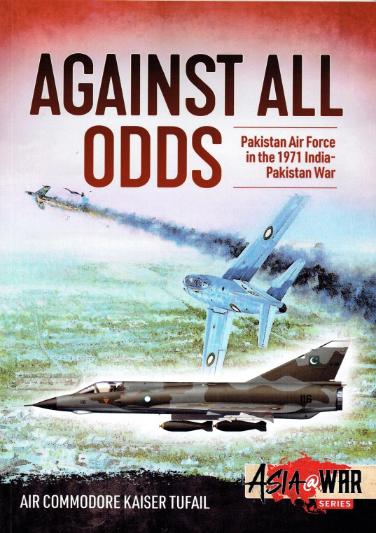 Image for AGAINST ALL ODDS : PAKISTAN AIR FORCE IN THE 1971 INDIA-PAKISTAN WAR