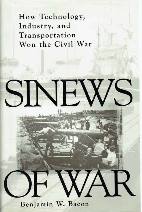 Image for SINEWS OF WAR : HOW TECHNOLOGY, INDUSTRY, AND TRANSPORTATION WON THE CIVIL WAR