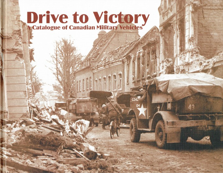 DRIVE TO VICTORY A PICTORIAL HISTORY OF CANADIAN ARMY VEHICLES