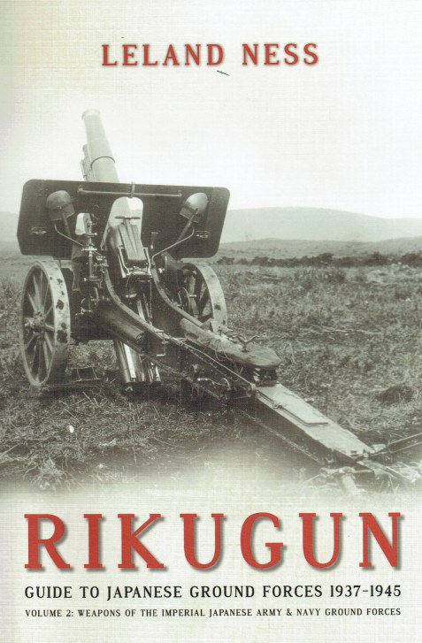 Image for RIKUGUN: GUIDE TO JAPANESE GROUND FORCES 1937-1945: VOLUME 2: WEAPONS OF THE IMPERIAL JAPANESE ARMY & NAVY GROUND FORCES