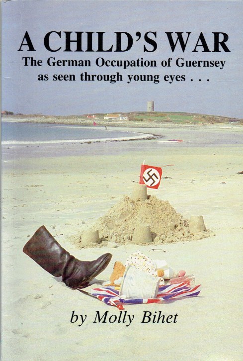 Image for A CHILD'S WAR : THE GERMAN OCCUPATION OF GUERNSEY AS SEEN THROUGH YOUNG EYES... (SIGNED COPY)