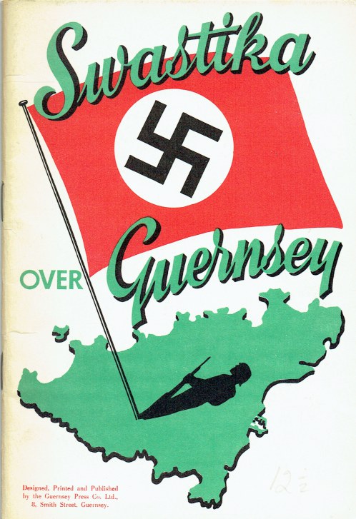 Image for SWASTIKA OVER GUERNSEY : AN OUTLINE OF THE GERMAN OCCUPATION AND THE LIBERATION OF THE ISLAND