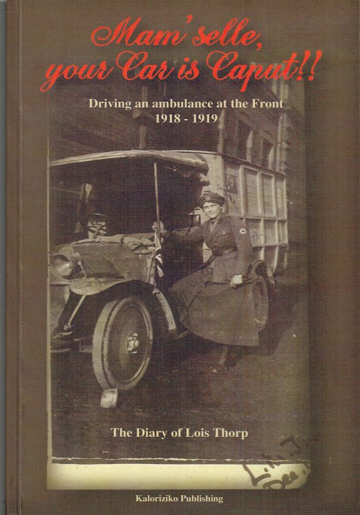 Image for MAM'SELLE, YOUR CAR IS CAPUT : DRIVING AN AMBULANCE AT THE FRONT, 1918-1919 - THE DIARY OF LOIS THORPE