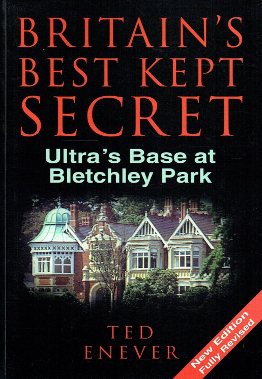 BRITAIN'S BEST KEPT SECRET ULTRA'S BASE AT BLETCHLEY PARK (THIRD REVISED EDITION)