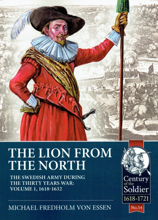 Image for THE LION FROM THE NORTH : THE SWEDISH ARMY DURING THE THIRTY YEARS WAR: VOLUME 1, 1618-1632