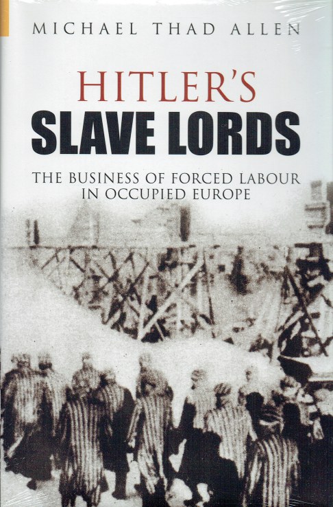 Image for HITLER'S SLAVE LORDS : THE BUSINESS OF FORCED LABOUR IN OCCUPIED EUROPE