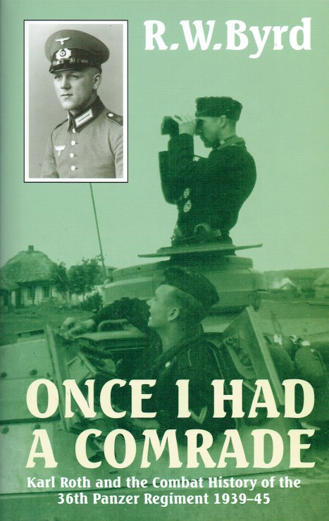 Image for ONCE I HAD A COMRADE : KARL ROTH AND THE COMBAT HISTORY OF THE 36TH PANZER REGIMENT 1939-45