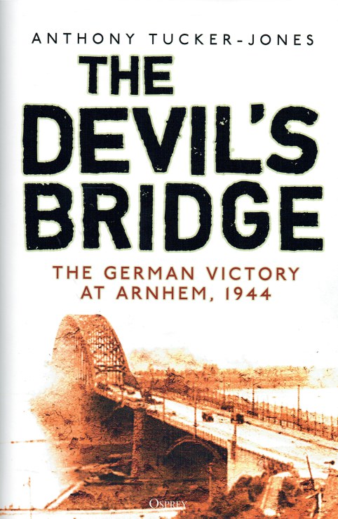 Image for THE DEVIL'S BRIDGE : THE GERMAN VICTORY AT ARNHEM, 1944