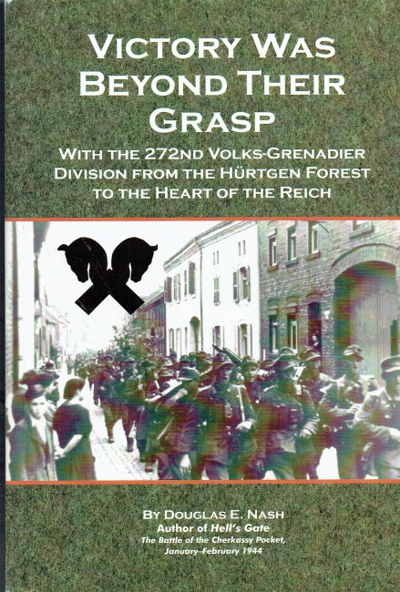 Image for VICTORY WAS BEYOND THEIR GRASP : WITH THE 272ND VOLKS-GRENADIER DIVISION FROM THE HUERTGEN FOREST TO THE HEART OF THE REICH