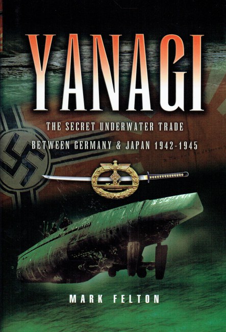 Image for YANAGI : THE SECRET UNDERWATER TRADE BETWEEN GERMANY AND JAPAN 1942-1945