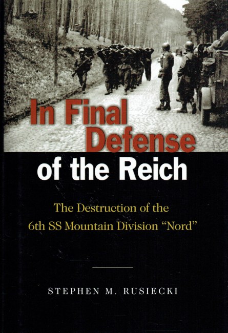 Image for IN FINAL DEFENSE OF THE REICH : THE DESTRUCTION OF THE 6TH SS MOUNTAIN DIVISION 'NORD'